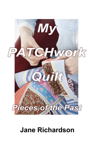 My PATCHwork Quilt: Pieces of the Past by Jane Richardson